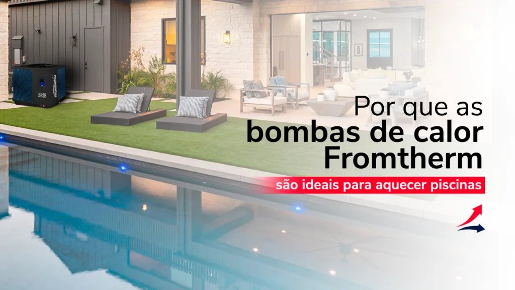 Por que as bombas de calor FromTherm são ideais para aquecer piscinas